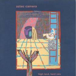 Aztec Camera : High Land, Hard Rain